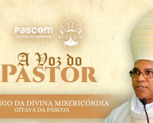 A Voz do Pastor - Domingo da Divina Misericórdia 